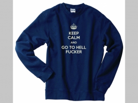 KEEP CALM AND GO TO HELL FUCKER,  mikina bez kapuce